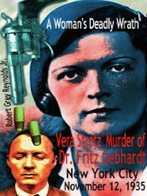 cover image of A Woman's Deadly Wrath Vera Stretz' Murder of Dr. Fritz Gebhardt New York City November 12, 1935